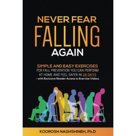 Never Fear Falling Again: Simple and Easy Exercises for Fall Prevention You Can Perform at Home and Feel Safer in 28 Days - with Exclusive Reader Access to Exercise Videos