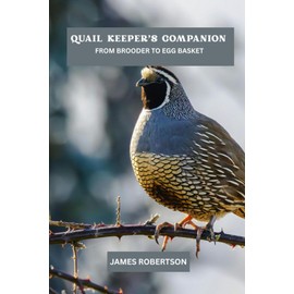 Quail keeper's companion: From brooder to egg basket
