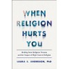 When Religion Hurts You: Healing from Religious Trauma and the