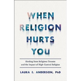 When Religion Hurts You: Healing from Religious Trauma and the Impact of High-Control Religion