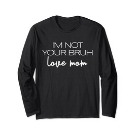 I'm Not Your Bruh Love Mom Lustiger Muttertag Bruh Mom Langarmshirt