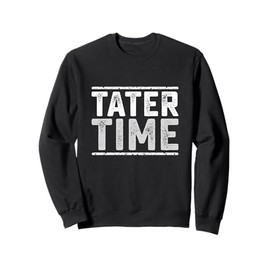 Tater Time Funny Thanksgiving Dinner Men Women Kids Sweatshirt