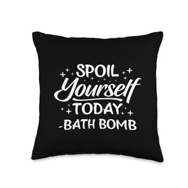 Bath Bombs Bubble Spoil Yourself Today Relaxing Quote Throw Pillow