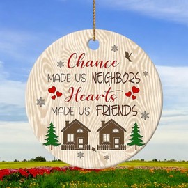 Decorlion Christmas Ornament 2024 Chance Made Us Neighbors Hearts Made Us Friends Ceramic Ornament - Neighbor Gift, Friend