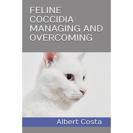  FELINE COCCIDIA MANAGING AND OVERCOMING