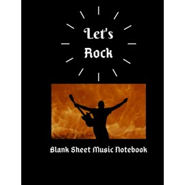 Blank sheet music notebook Let's Rock: Music Manuscript Staff Paper for Musicians, Composers or Songwriters who love Rock and Roll (8.5" x 11", 100 Pages)