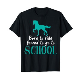 Borne To Ride Forced To Go To School Horse Equestrians T-Shirt