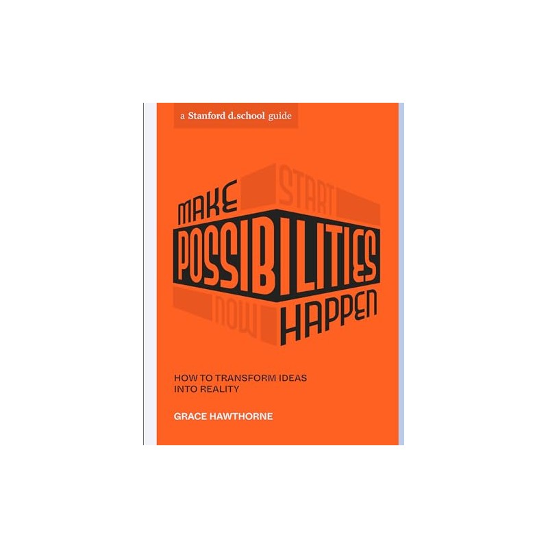 Make Possibilities Happen: How to Transform Ideas into Reality