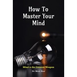 How To Master Your Mind: MInd Is The Greatest Weapn: Mind is the Greatest Weapon