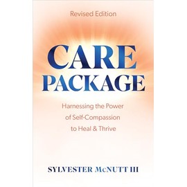 Care Package: Harnessing the Power of Self-Compassion to Heal & Thrive