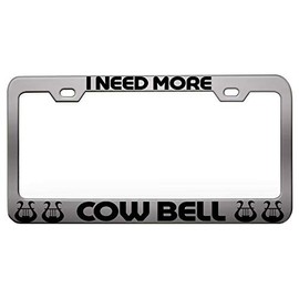 Custom Brother - I Need More Cow Bell Music Instruments Steel Metal Chrome License Tag Holder License Plate Frame, P39