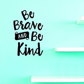 Decals Be Brave and Be Kind Wall Art Size 16 Inches X 24 Inches 22 Colors Available