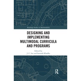 Designing and Implementing Multimodal Curricula and Programs (Routledge Studies in Multimodality)