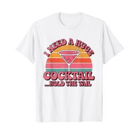 I Need a Huge Cocktail Coctail Funny Drinking Adult Humor T-Shirt