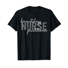 Dermatology Nurse Practitioner Medical Assistant Physician T-Shirt