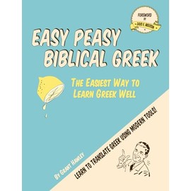 Easy Peasy Biblical Greek: The Easiest Way to Learn Greek Well
