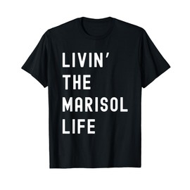 Marisol Living The Marisol Life Name Funny T-Shirt