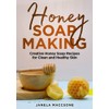  Honey Soap Making: Creative Honey Soap Recipes for Clean