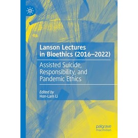 Lanson Lectures in Bioethics (2016-2022): Assisted Suicide, Responsibility, and Pandemic Ethics