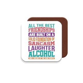 Work Colleague Funny Gift Coaster - All The Best Friendships are Built On A Solid Foundation of Sarcasm, Laughter, Alcohol and A Dislike of The Same PeopleMade by MUGGZ in The UK