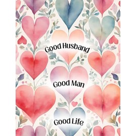 Good Husband, Good Man, Good Life - Romantic Happy Valentine's Day Greeting Card - The Only One In The World For Me