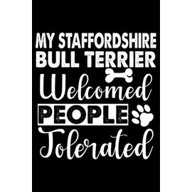 Staffordshire Bull Terrier Welcome People Tolerated: Cute Staffordshire Bull Terrier Lined journal Notebook, Great Accessories & Gift Idea for ... journal Notebook With An Inspirational Quote.