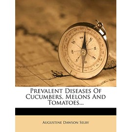 Prevalent Diseases of Cucumbers, Melons and Tomatoes...
