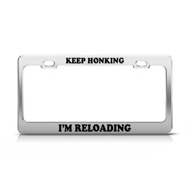 Keep HONKING I'm Reloading Fun Gift Love License Plate Frame