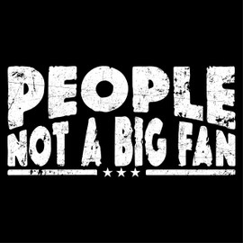People Not A Big Fan Graphic Novelty Sarcastic Funny T Shirt L Black13