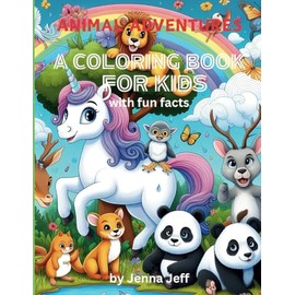Animal Adventures A Coloring Book For Kids: Fun Facts and Coloring Pages for Ages 3-7