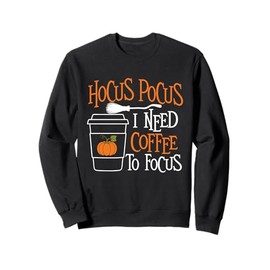 Hocus Pocus I Need Coffee To Focus - Morning Coffee Lover Sweatshirt