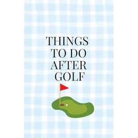 Things to Do After Golf BlueGingham Notebook Journal | Cute Stylish Golfing Notebook for Women Teens Girls | Golf Birthday Christmas Gift Idea for Women