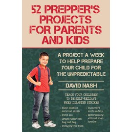 52 Prepper's Projects for Parents and Kids: A Project a Week to Help Prepare Your Child for the Unpredictable