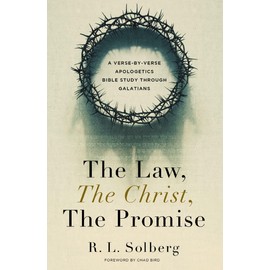 The Law, the Christ, the Promise: A Verse-By-Verse Apologetics Bible Study through Galatians