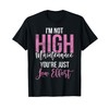Im not High Maintenance your just low Effort Arrogant T-Shirt