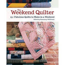 The Weekend Quilter: 25+ Fabulous Quilts to Make in a Weekend (Landauer) Step-by-Step Projects for Traditional & Modern Quilts to Make in One Weekend, with Specialist Shortcuts & Design Techniques