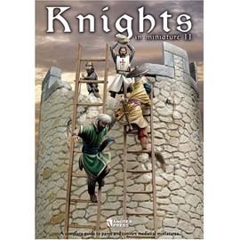 Knights in Miniature II: A Complete Guide to Painting and Converting Medieval Miniatures (Modelling Manuals)