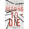 Begging to Die: an absolutely gripping and gritty thriller, part