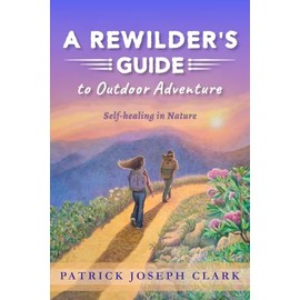 A Rewilder's Guide to Outdoor Adventure: Self-Healing in Nature