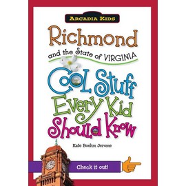 Richmond and the State of Virginia:: Cool Stuff Every Kid Should Know (Arcadia Kids)
