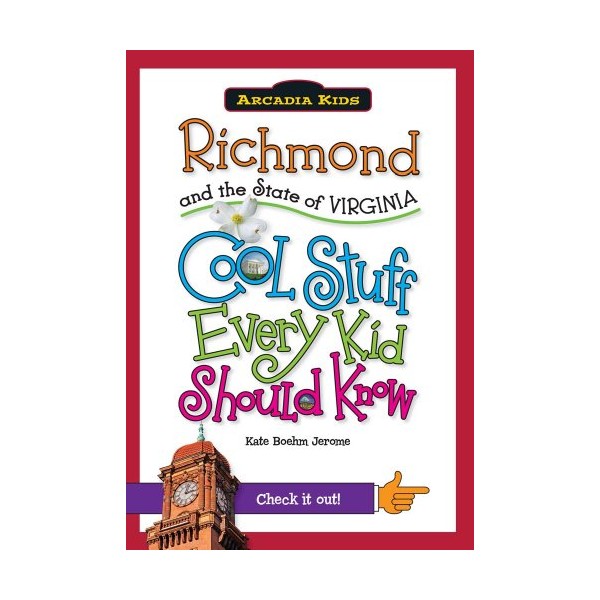 Richmond and the State of Virginia:: Cool Stuff Every Kid