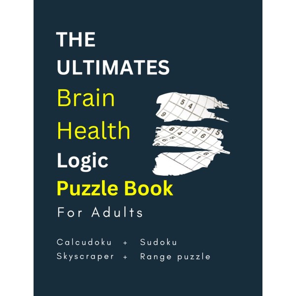 THE Ultimate Brain Health Logic Puzzle Book For Adult: Calcudoku,