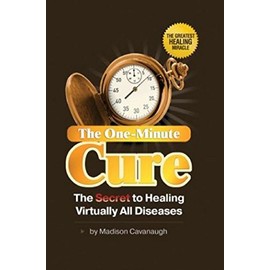The One-Minute Cure: The Secret to Healing Virtually All Diseases | Natural Therapy