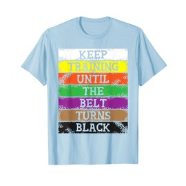 Keep Training Until The Belt Turns Black - Karate Taekwondo T-Shirt