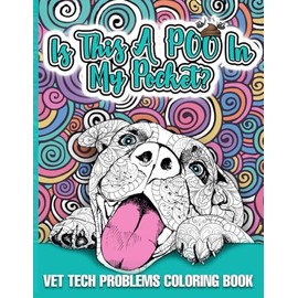 Vet Tech Problems Coloring Book: Is this a poo in my pocket - A Funny & Snarky Veterinary Technician Appreciation Gift Idea