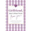 Girlfriend, Here's What I Need From You: A Guided Journal