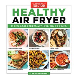 Healthy Air Fryer: 75 Feel-Good Recipes. Any Meal. Any Air Fryer.