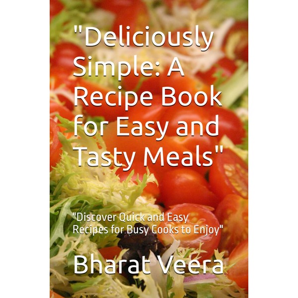 "Quick & Easy Recipes: A Cookbook for Deliciously Simple Meals":