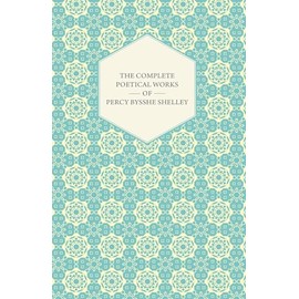 The Complete Poetical Works of Percy Bysshe Shelley