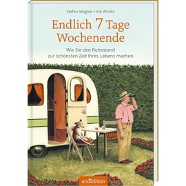 Endlich 7 Tage Wochenende: Wie mit dem Ruhestand die schönste Zeit des Lebens beginnt | Illustriertes Buch über den Ruhestand als persönliches Geschenk zum Renteneintritt